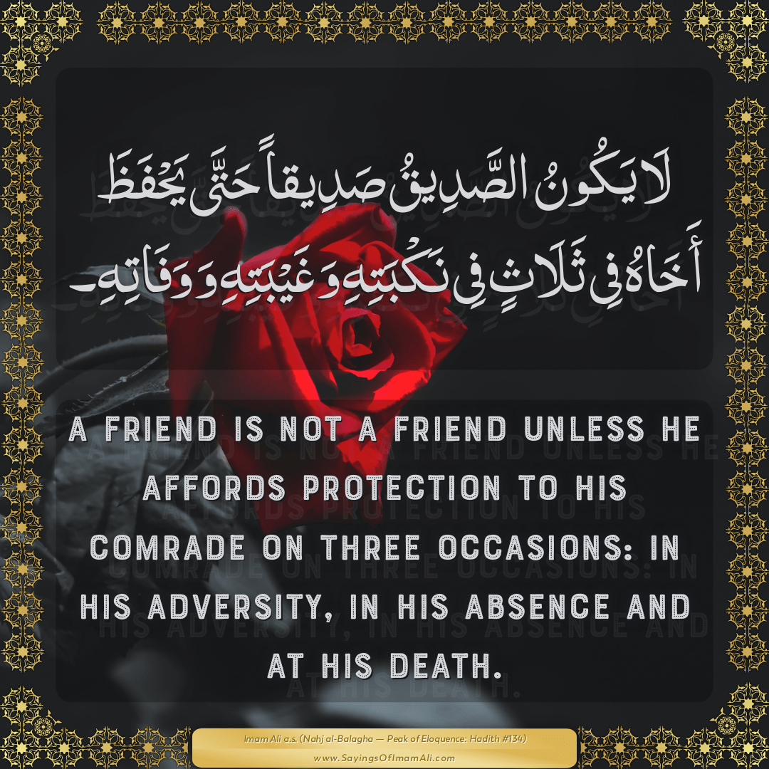 A friend is not a friend unless he affords protection to his comrade on...